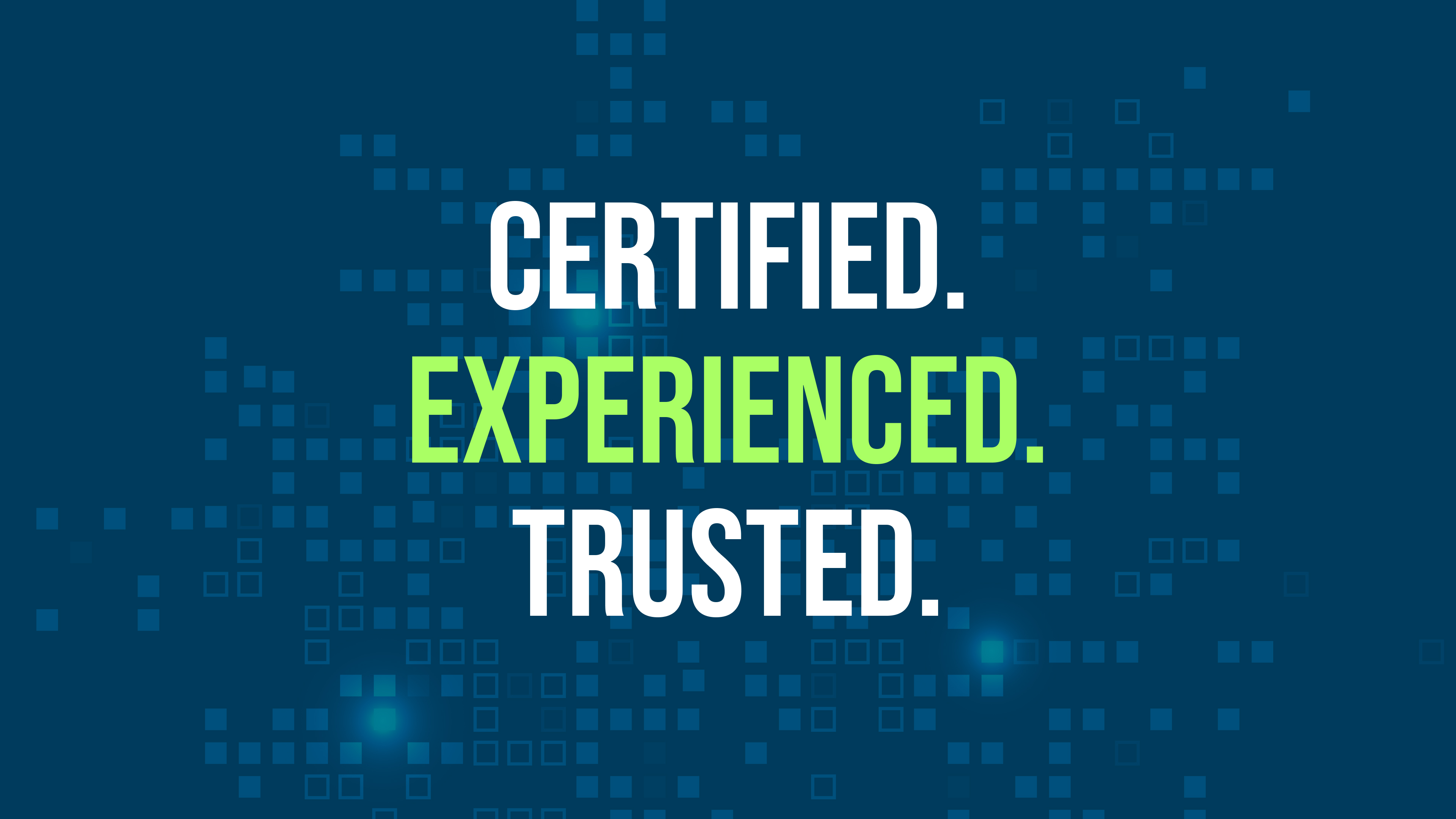 Certified. Experienced. Trusted.